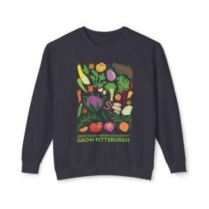 Grow Food, Grow Community, Grow Pittsburgh Sweatshirt